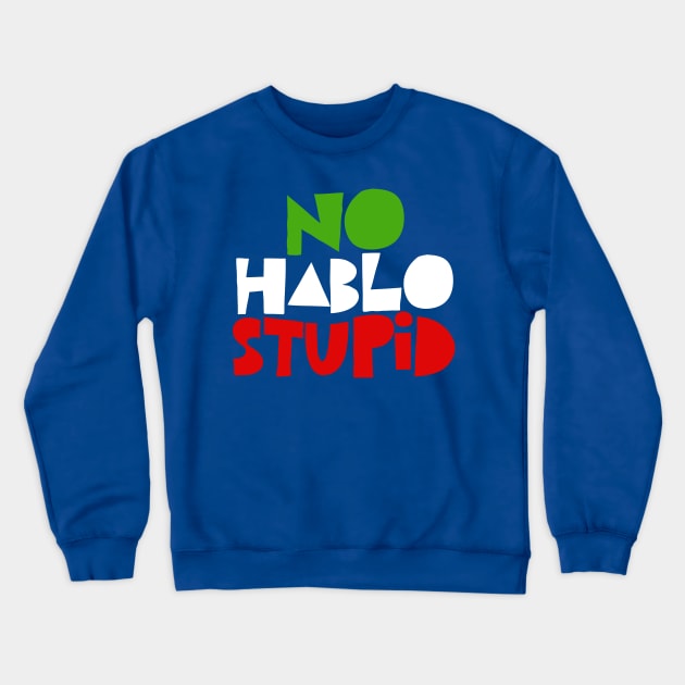 No Hablo Stupid - Awesome Spanish Gift Crewneck Sweatshirt by DankFutura